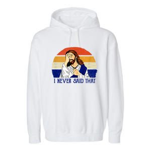 I Never Said That Funny Christian Humor Jesus God Lover Garment-Dyed Fleece Hoodie