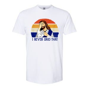 I Never Said That Funny Christian Humor Jesus God Lover Softstyle CVC T-Shirt