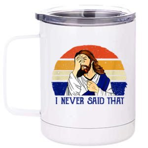 I Never Said That Funny Christian Humor Jesus God Lover 12 oz Stainless Steel Tumbler Cup