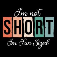 IM Not Short IM Fun Sized Funny Saying Quote Backpack