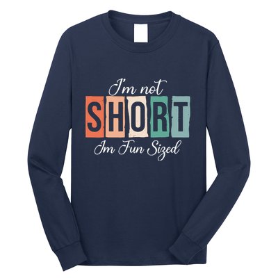 IM Not Short IM Fun Sized Funny Saying Quote Long Sleeve Shirt