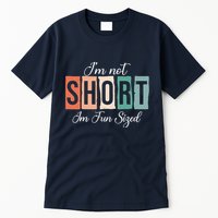 IM Not Short IM Fun Sized Funny Saying Quote Tall T-Shirt