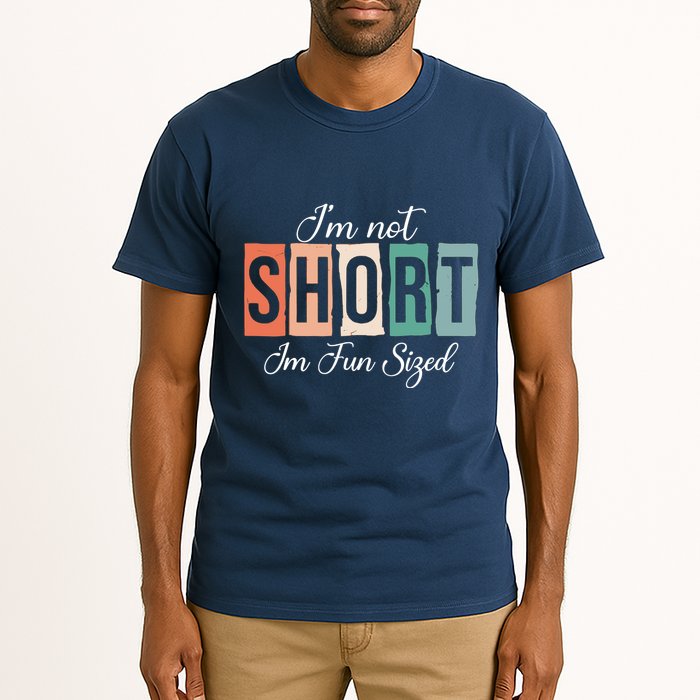 IM Not Short IM Fun Sized Funny Saying Quote Tall T-Shirt