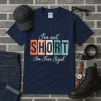 IM Not Short IM Fun Sized Funny Saying Quote Tall T-Shirt