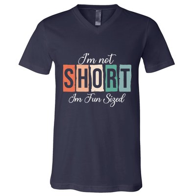 IM Not Short IM Fun Sized Funny Saying Quote V-Neck T-Shirt