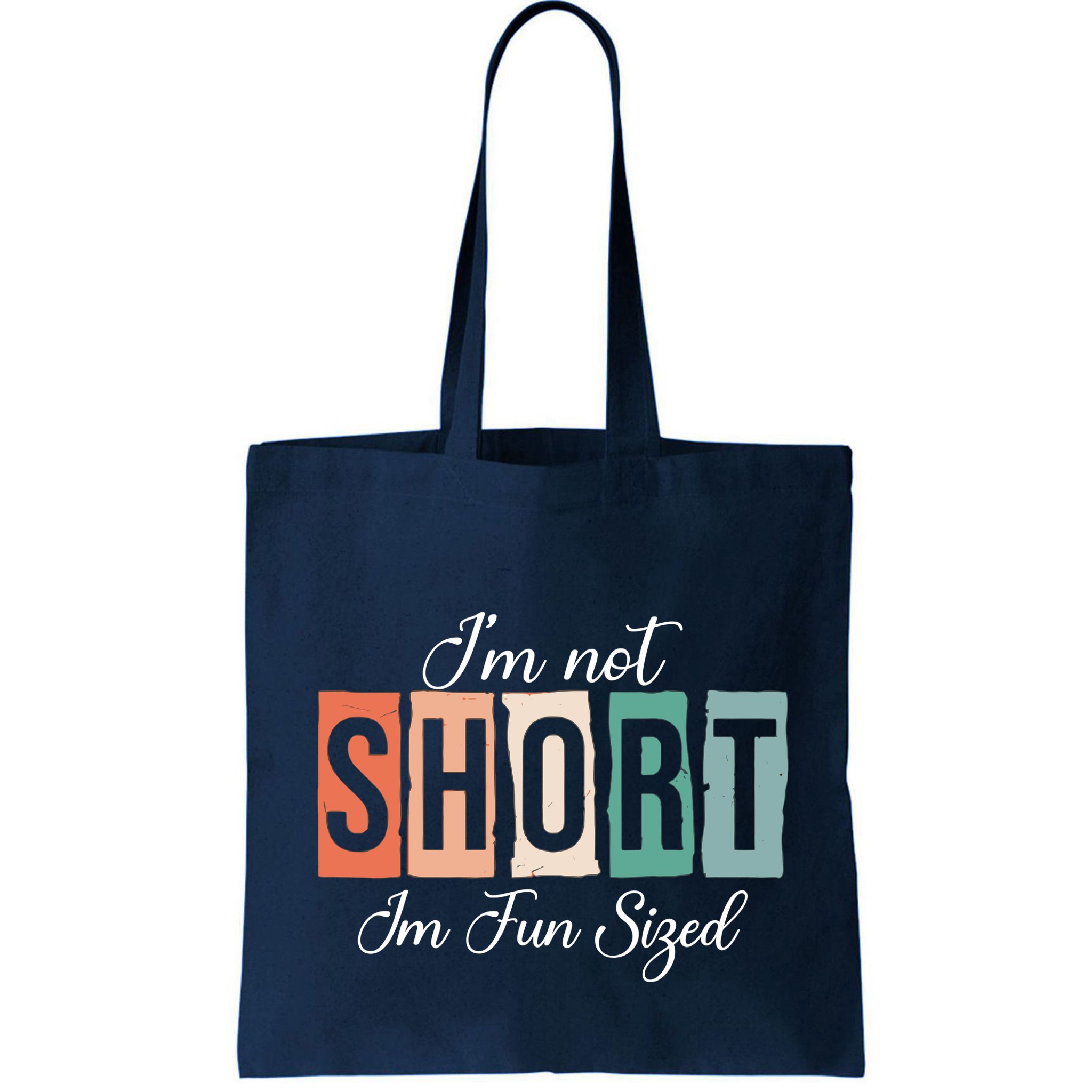 IM Not Short IM Fun Sized Funny Saying Quote Bag