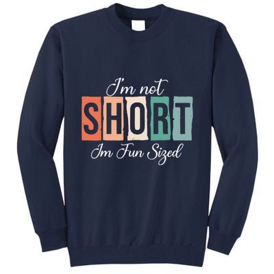 IM Not Short IM Fun Sized Funny Saying Quote Tall Sweatshirt
