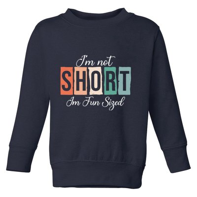 IM Not Short IM Fun Sized Funny Saying Quote Toddler Sweatshirt