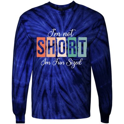 IM Not Short IM Fun Sized Funny Saying Quote Tie-Dye Long Sleeve Shirt