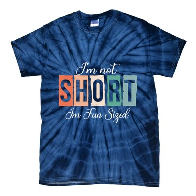 IM Not Short IM Fun Sized Funny Saying Quote Tie-Dye T-Shirt