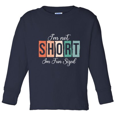IM Not Short IM Fun Sized Funny Saying Quote Toddler Long Sleeve Shirt