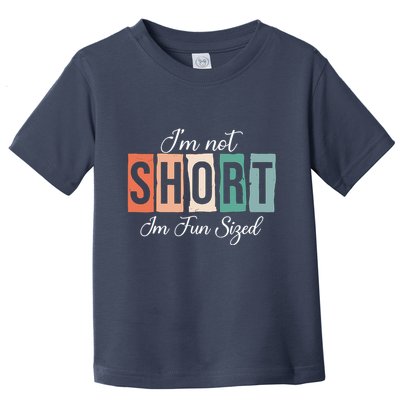 IM Not Short IM Fun Sized Funny Saying Quote Toddler T-Shirt