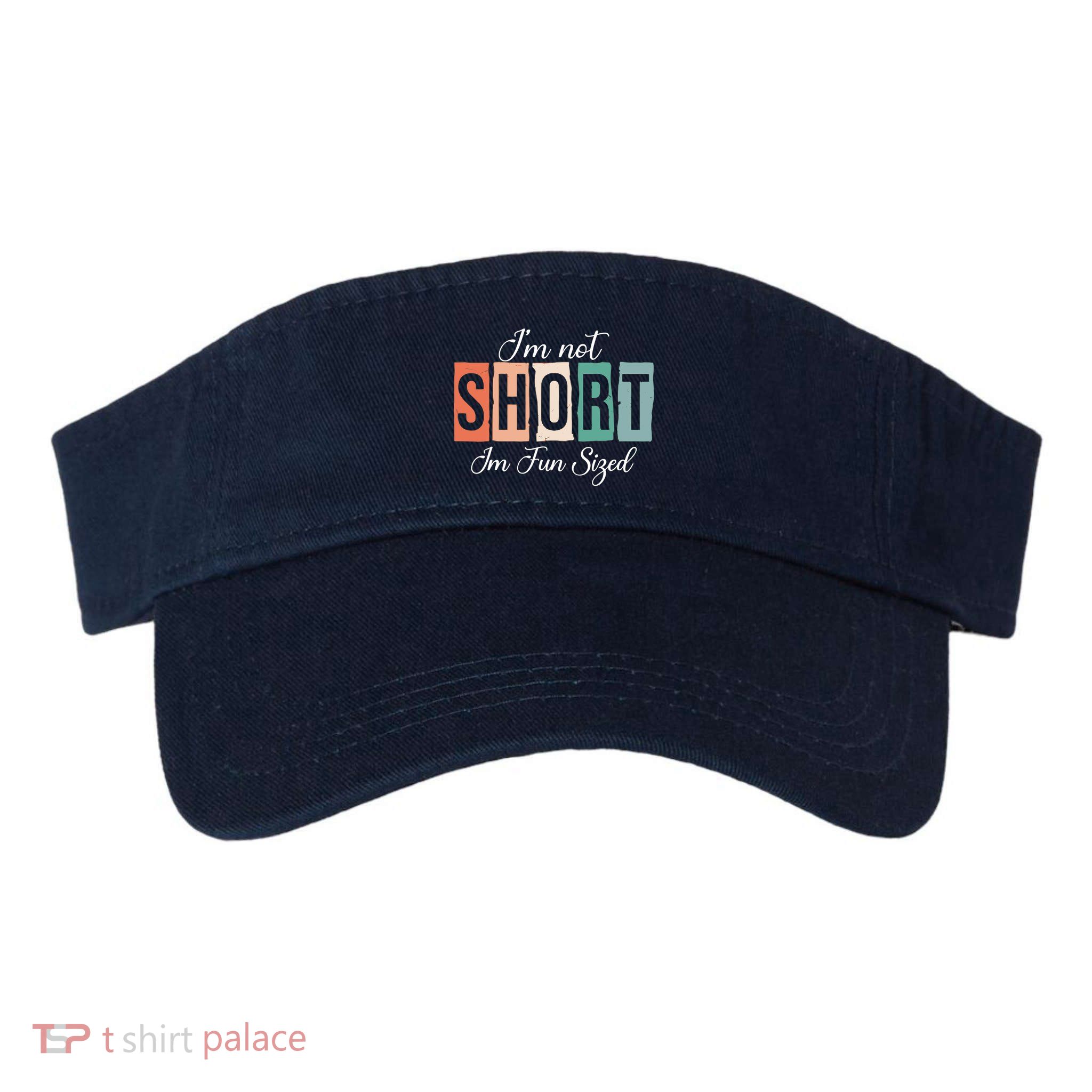IM Not Short IM Fun Sized Funny Saying Quote Visor