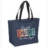 IM Not Short IM Fun Sized Funny Saying Quote Zip Tote Bag