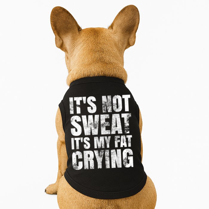 It's Not Sweat It's My Fat Crying Doggie Tank
