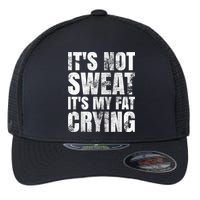 It's Not Sweat It's My Fat Crying Flexfit Unipanel Trucker Cap