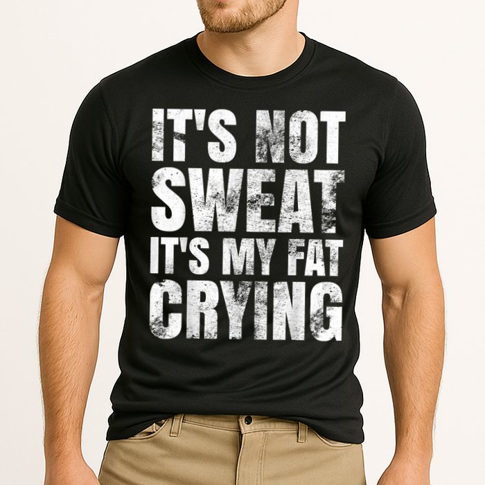 It's Not Sweat It's My Fat Crying Performance Shirt