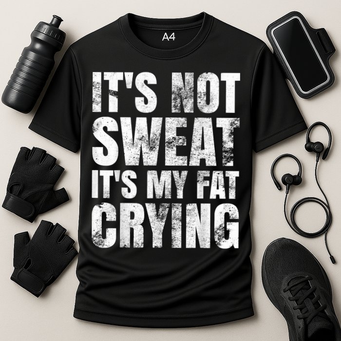 It's Not Sweat It's My Fat Crying Performance Shirt