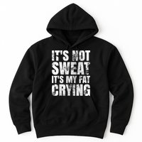It's Not Sweat It's My Fat Crying Hoodie