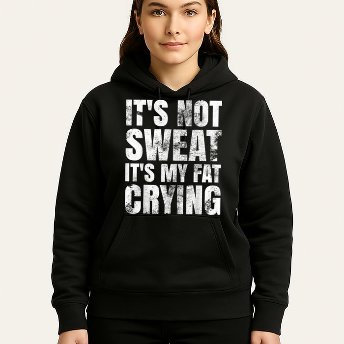 It's Not Sweat It's My Fat Crying Hoodie