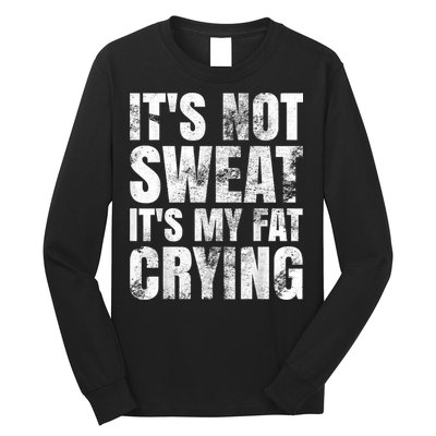 It's Not Sweat It's My Fat Crying Long Sleeve Shirt