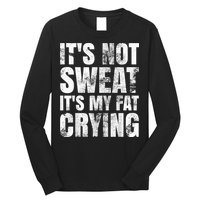 It's Not Sweat It's My Fat Crying Long Sleeve Shirt
