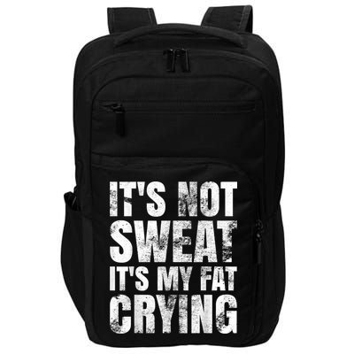 It's Not Sweat It's My Fat Crying Impact Tech Backpack