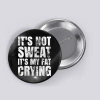 It's Not Sweat It's My Fat Crying Button