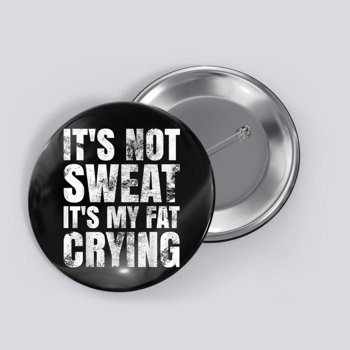 It's Not Sweat It's My Fat Crying Button