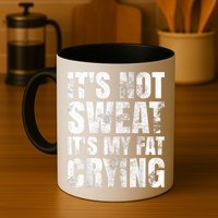 It's Not Sweat It's My Fat Crying Mug