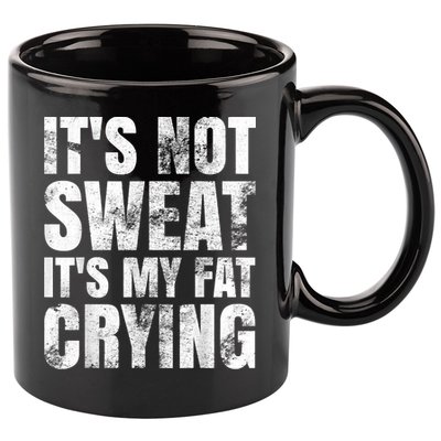 It's Not Sweat It's My Fat Crying 11oz C Handle Ceramic Mug