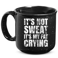 It's Not Sweat It's My Fat Crying 15oz Campfire Ceramic Mug