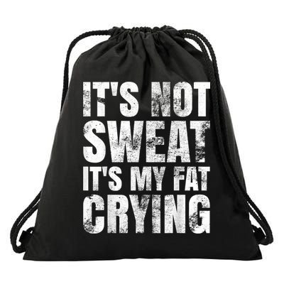 It's Not Sweat It's My Fat Crying Drawstring Bag