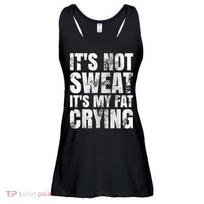 It's Not Sweat It's My Fat Crying Ladies Essential Flowy Tank