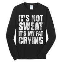It's Not Sweat It's My Fat Crying Tall Long Sleeve T-Shirt