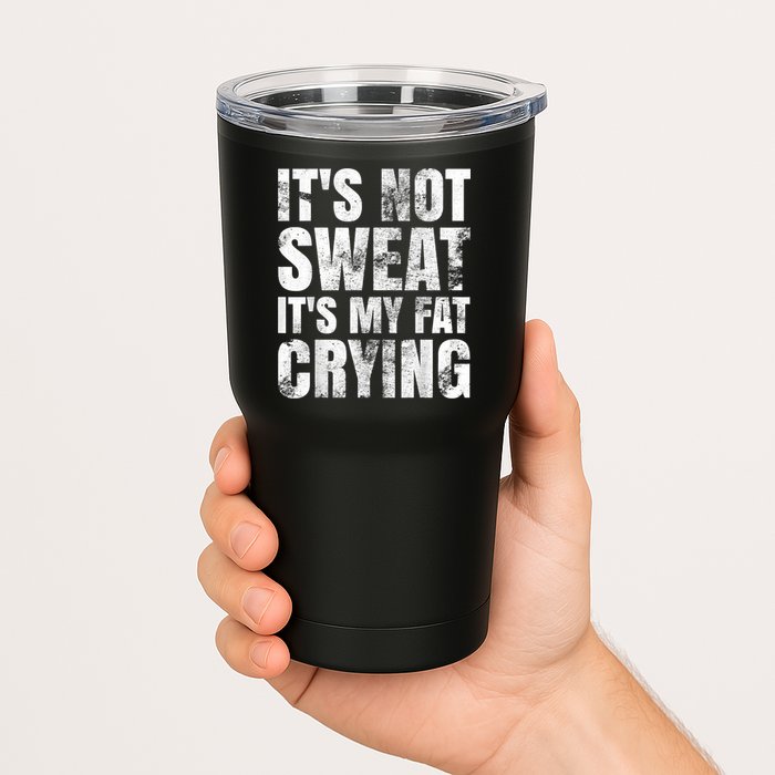 It's Not Sweat It's My Fat Crying Tumbler