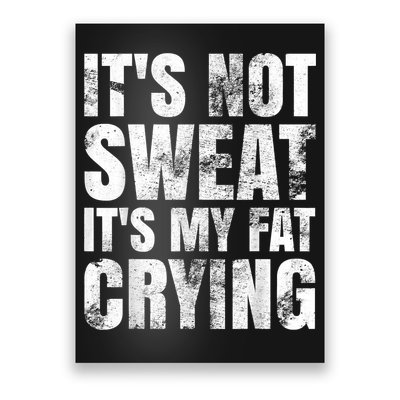 It's Not Sweat It's My Fat Crying Poster