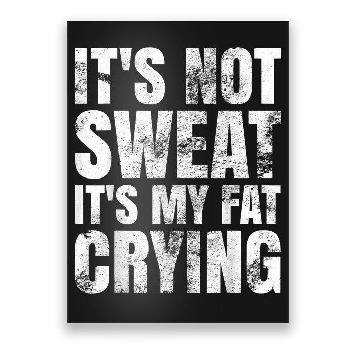 It's Not Sweat It's My Fat Crying Poster