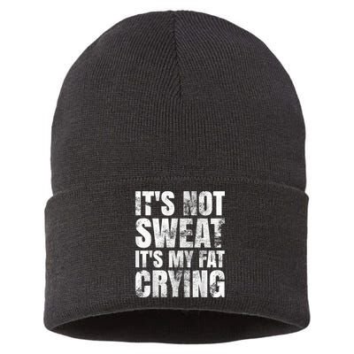 It's Not Sweat It's My Fat Crying Sustainable Knit Beanie