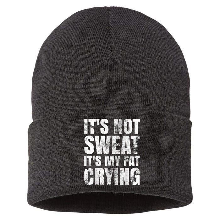 It's Not Sweat It's My Fat Crying Sustainable Knit Beanie