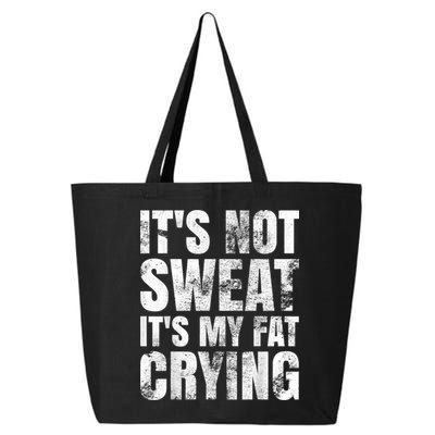 It's Not Sweat It's My Fat Crying 25L Jumbo Tote