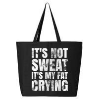 It's Not Sweat It's My Fat Crying 25L Jumbo Tote