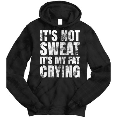 It's Not Sweat It's My Fat Crying Tie Dye Hoodie