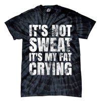 It's Not Sweat It's My Fat Crying Tie-Dye T-Shirt