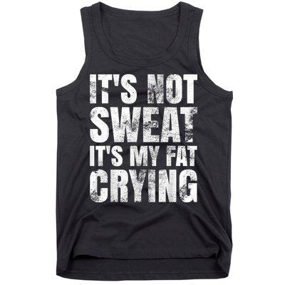 It's Not Sweat It's My Fat Crying Tank Top