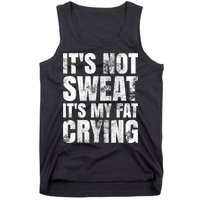It's Not Sweat It's My Fat Crying Tank Top