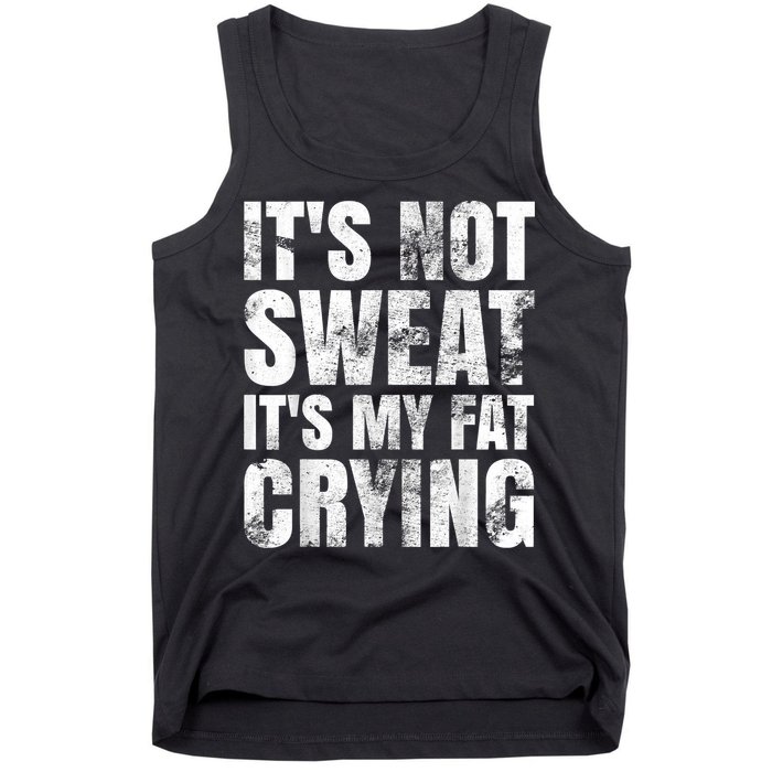 It's Not Sweat It's My Fat Crying Tank Top