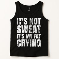 It's Not Sweat It's My Fat Crying Tank Top