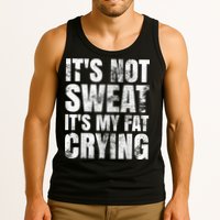 It's Not Sweat It's My Fat Crying Tank Top