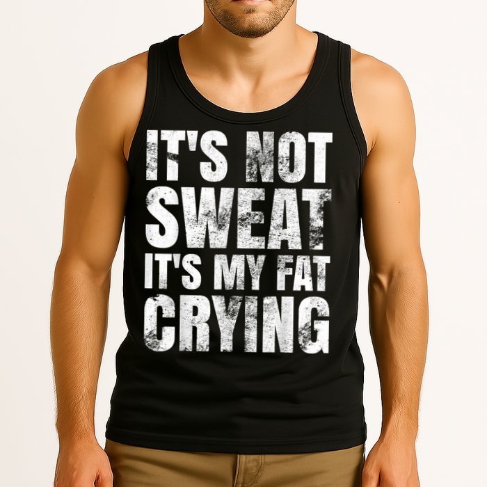 It's Not Sweat It's My Fat Crying Tank Top